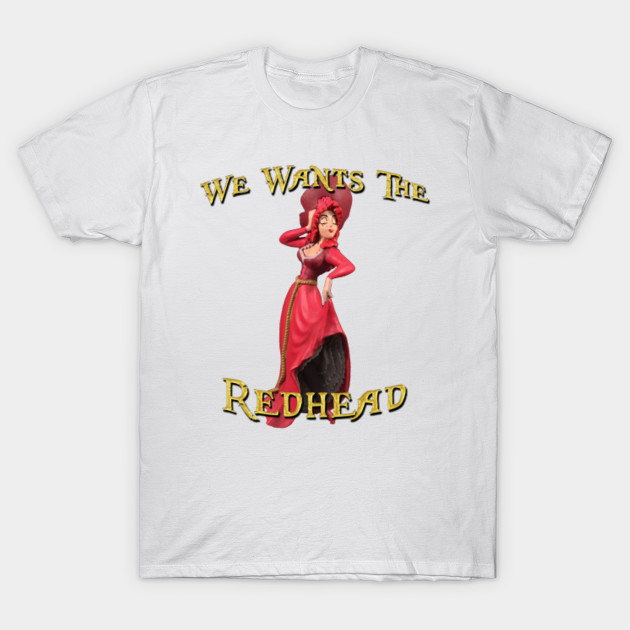 We Wants The Redhead T-Shirt-TOZ